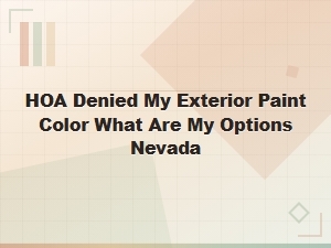 Hoa Denied Your Paint Color? Nevada Options Explained